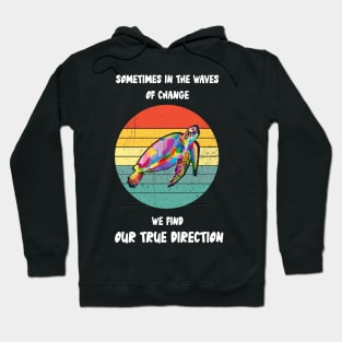 Sometimes In The Waves Of Change We Find Our True Direction Hoodie